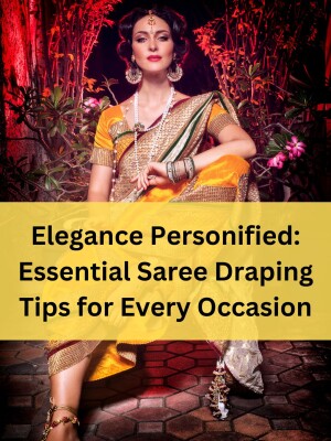 Elegance Personified: Essential Saree Draping Tips for Every Occasion