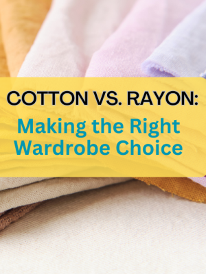 Cotton vs. Rayon: Making the Right Wardrobe Choice