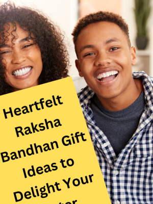 Heartfelt Raksha Bandhan Gift Ideas to Delight Your Sister