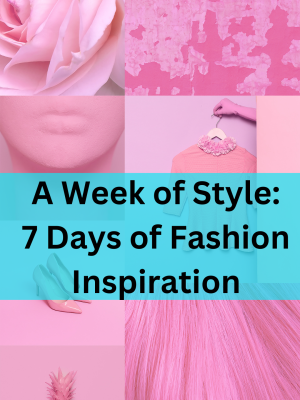 A Week of Style: 7 Days of Fashion Inspiration